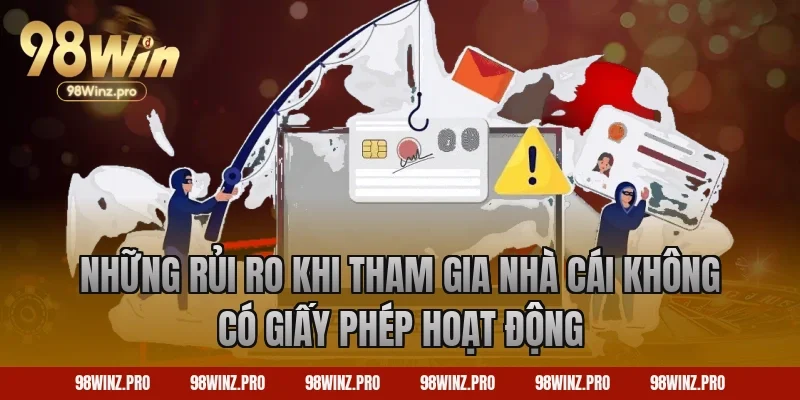Những rủi ro khi tham gia nhà cái không có giấy phép hoạt động