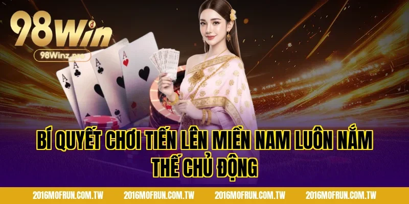 Bí quyết chơi tiến lên miền nam luôn nắm thế chủ động